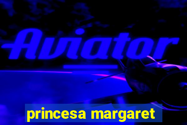 princesa margaret